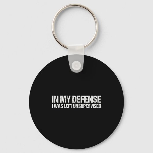 In My Defense I Was Left Unsupervised Shirt Funny  Sleutelhanger (Voorkant)
