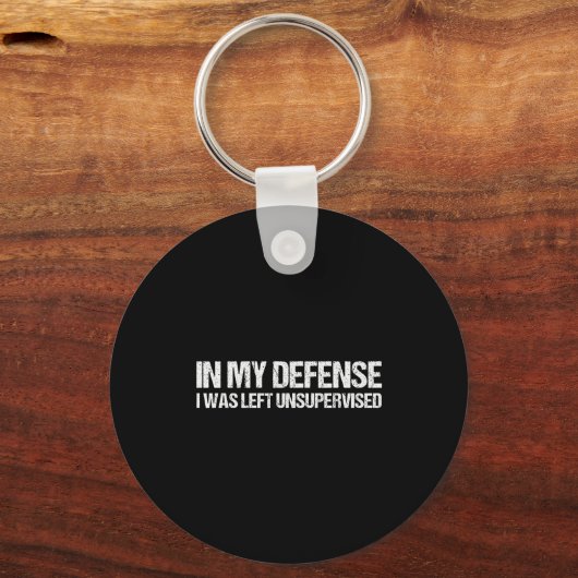 In My Defense I Was Left Unsupervised Shirt Funny  Sleutelhanger (Voorkant)