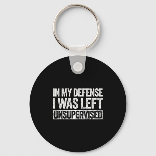 In My Defense I Was Left Unsupervised Shirt Funny  Sleutelhanger (Voorkant)