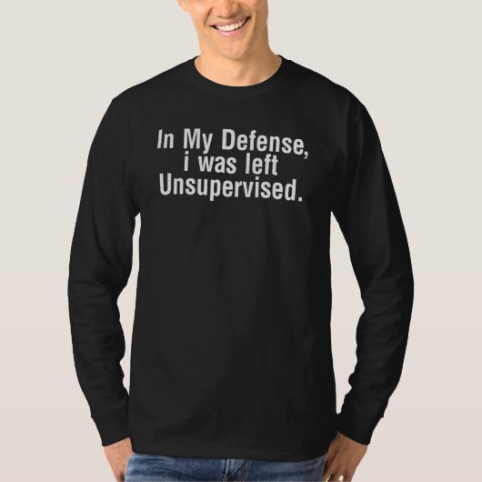 In my defense, I was left unsupervised. T-shirt (Voorkant)