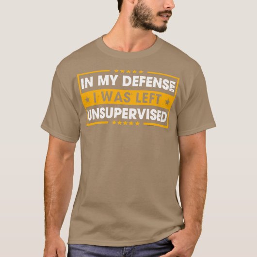 In My Defense I Was Left Unsupervised T-shirt (Voorkant)