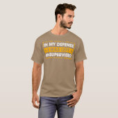 In My Defense I Was Left Unsupervised T-shirt (Voorkant volledig)