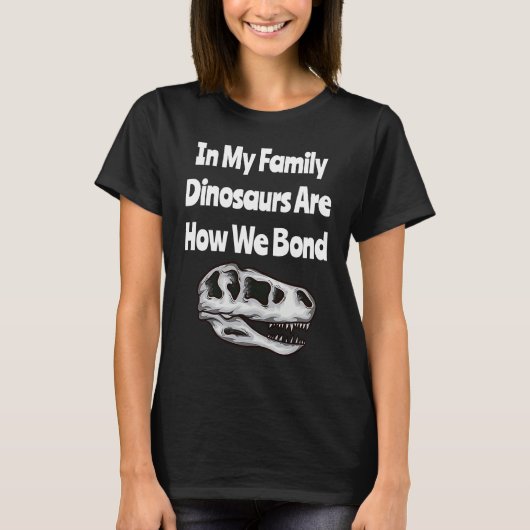 In My Family Dinosaurs Are How We Bond T-shirt (Voorkant)