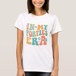 In My Forties Era T-shirt - Verjaardagscadeau - Ca