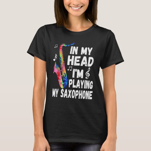 In My Head I'm Playing My Tie Dye Saxophone Saxop T-shirt (Voorkant)