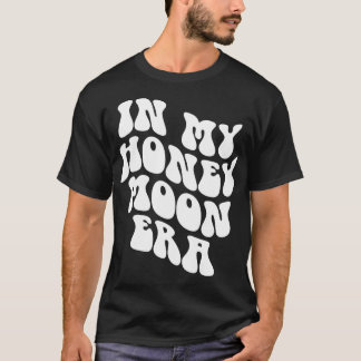 In My Honeymoon Era - Wedding New Bride Groom  T-shirt