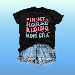 In My Horse Riding Mom Era: Mama T Shirt Mom Life
