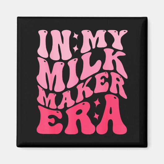 In My Milk Maker Era Milk Maker Breastfeeding Mama Magneet (Voorkant)
