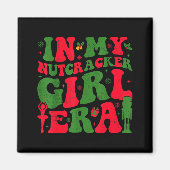 In My Nutcracker Girl Era Groovy Christmas Nutcrac Magneet (Voorkant)