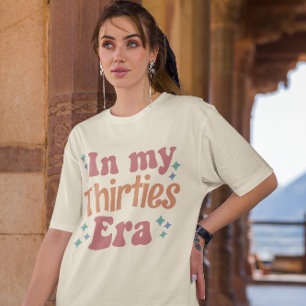 In My Thirties Era Custom 30th Birthday Vrouwen T-shirt