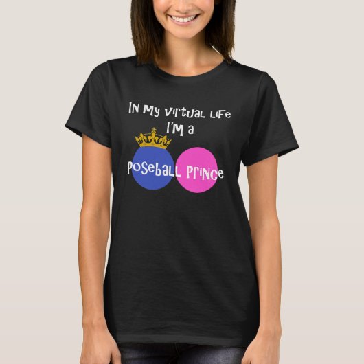 In My Virtual Life I m A Poseball Prince T-shirt (Voorkant)