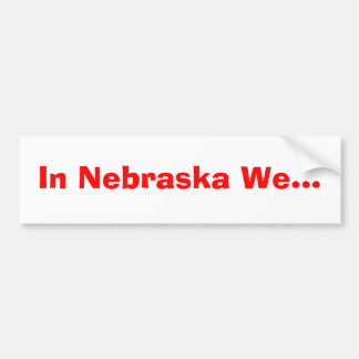 In Nebraska... Bumpersticker