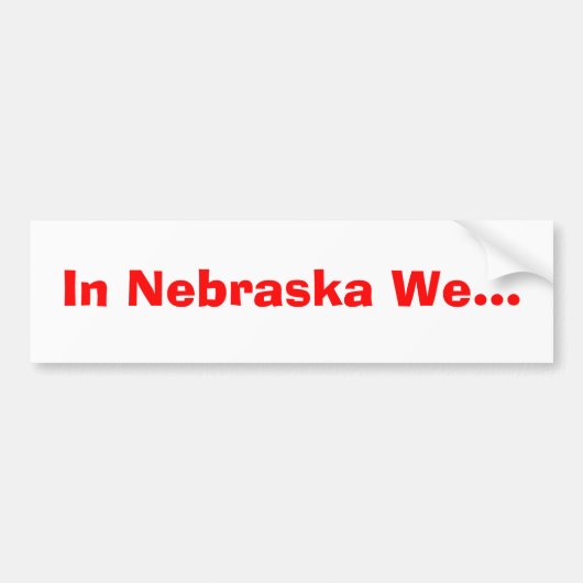 In Nebraska... Bumpersticker (Voorkant)