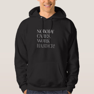 In nood zorgt niemand ervoor dat het werk harder i hoodie