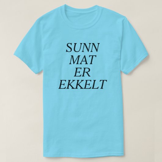 In Noors blauw is gezond voedsel walgelijk T-shirt (Design voorkant)