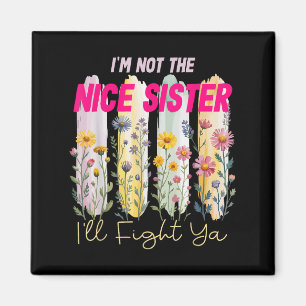 In Not The Nice Sister Ill Fight Ya Funny Quote Fl Magneet