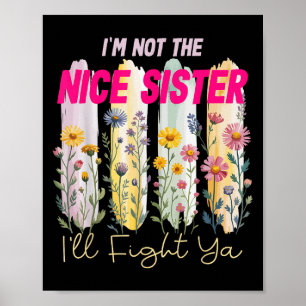 In Not The Nice Sister Ill Fight Ya Funny Quote Fl Poster