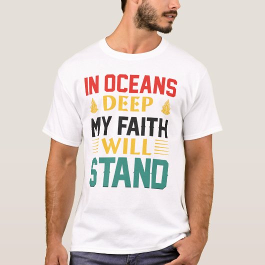 In Oceans Deep My Faith Will Stand T-shirt (Voorkant)