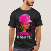 In October We Wear Nk Black Women Breast Cancer Aw T-shirt (Voorkant)