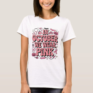 In October We Wear Pink | Breast Cancer Awareness3 T-shirt
