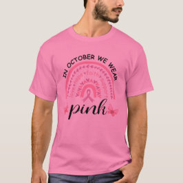 In October We Wear Pink Breast Cancer Awareness T- T-shirt