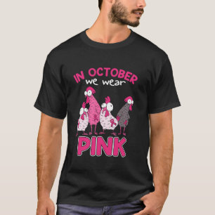 In okt Draag we Pink Breast Cancer Funny Chicken H T-shirt