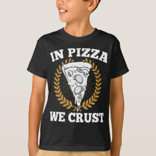In Pizza We Crust - Italiaans eten liefhebber Pizz T-shirt