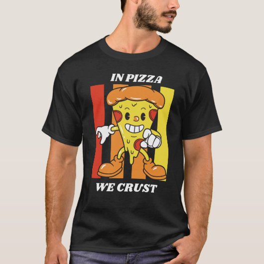 In Pizza We Crust T-Shirt (Voorkant)