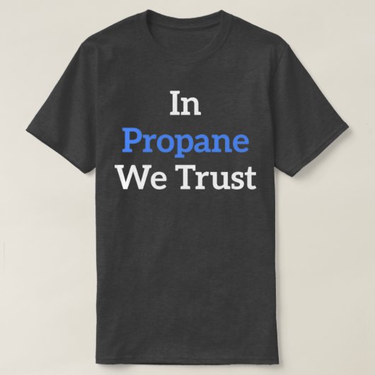 In Propane We Trust blue T-shirt (Design voorkant)
