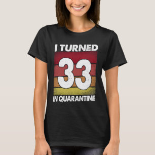 In quarantaine 2020 werd ik 33 jaar oud en 33 jaar t-shirt
