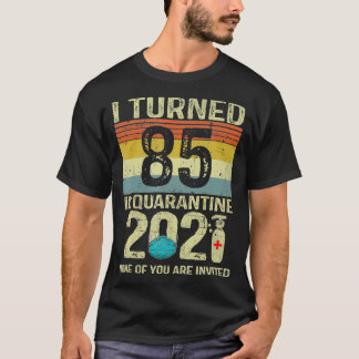 In Quarantine 2021 85th Birthday Gift werd ik 85. T-shirt