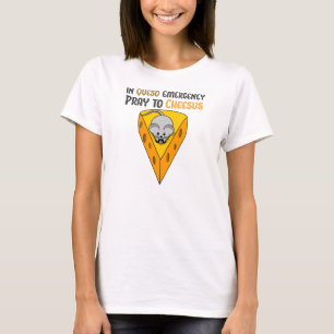 In Queso Emergency Pray to Cheesus T-shirt