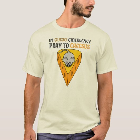 In Queso Emergency Pray to Cheesus T-shirt (Voorkant)