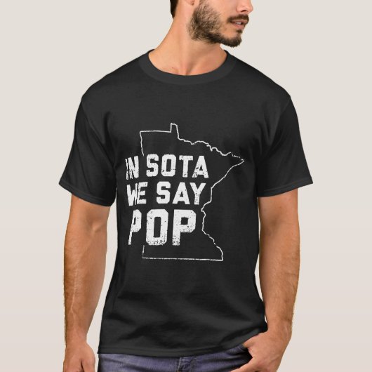 In Sota zeggen we Pop Minneapolis Minnesota USA Am T-shirt (Voorkant)