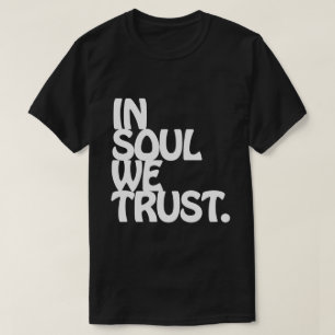 In Soul vertrouwen we. T-shirt