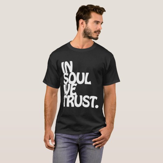 In Soul vertrouwen we. T-shirt (Voorkant volledig)