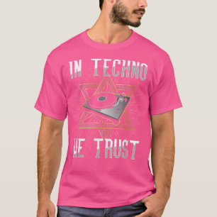 In Techno vertrouwen we Rave DJ Music House Electr T-shirt