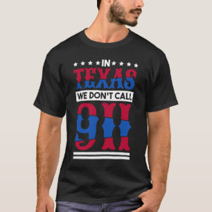 In Texas bellen we geen 911 Texas Native Texan 1 T-shirt