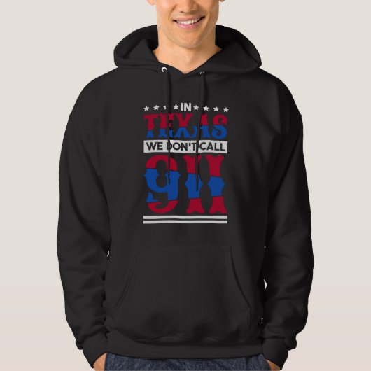 In Texas We Don'T Call 911 Texas Native Texan  1 Hoodie (Voorkant)