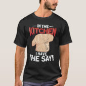 In The Kitchen I Have The say  Cook Cooking  Chef T-shirt (Voorkant)