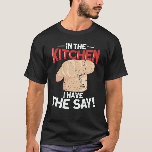 In The Kitchen I Have The say  Cook Cooking  Chef T-shirt (Voorkant)