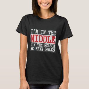 In The Middle I'm The Reason We Have Rules Coo T-shirt