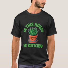 In This House We Bottom Water – Funny Plant Humor T-shirt