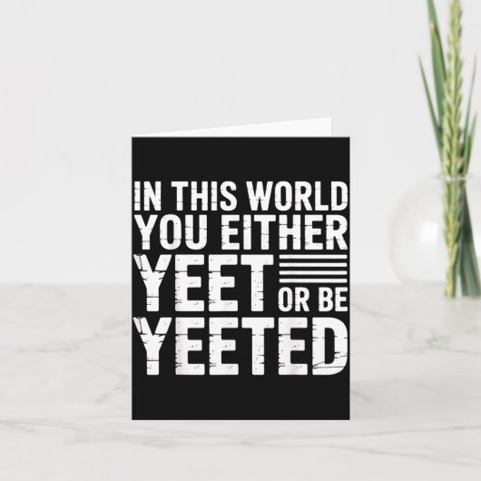 In This World You Either Yeet Or Be Yeeted -  Kaart (Voorkant)