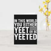 In This World You Either Yeet Or Be Yeeted -  Kaart (Gele Bloem)