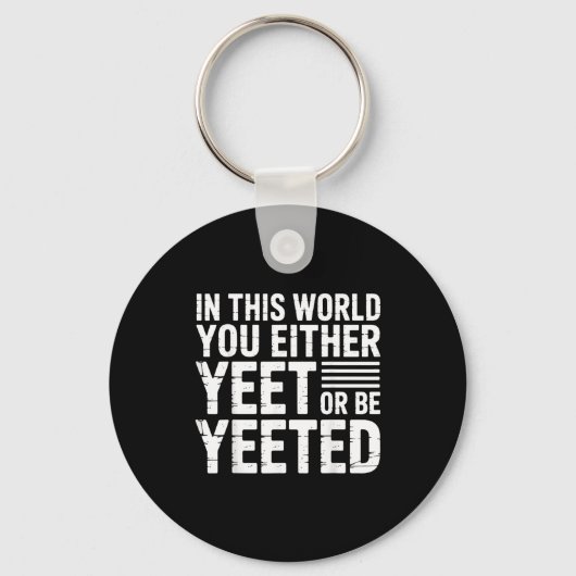 In This World You Either Yeet Or Be Yeeted - Sleutelhanger (Voorkant)