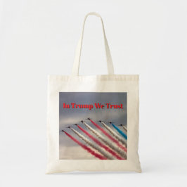 In Trump We Trust: Patriotic Flyover Tote Tote Bag