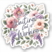 In Waiting God is Working Floral Christian  Sticker (Voorkant)