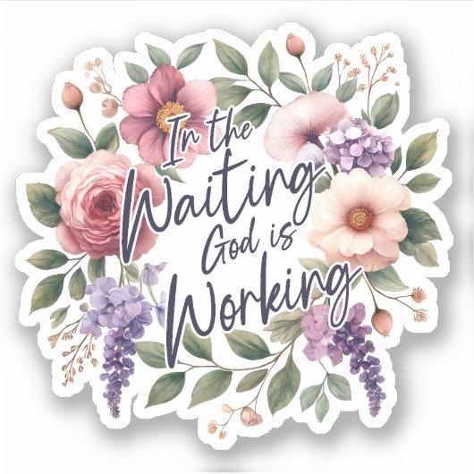 In Waiting God is Working Floral Christian  Sticker (Voorkant)