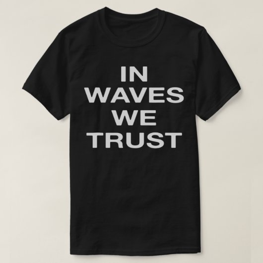 In waves we trust t-shirt (Design voorkant)
